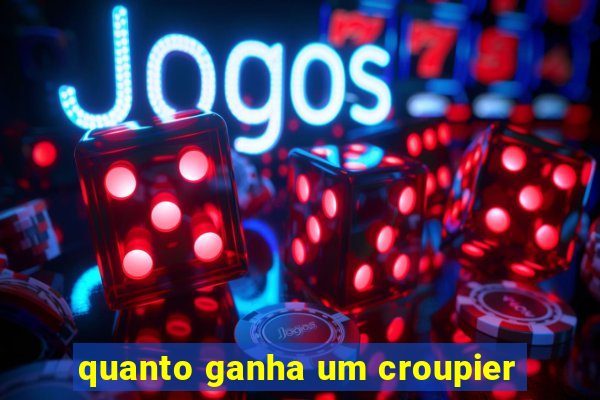 quanto ganha um croupier